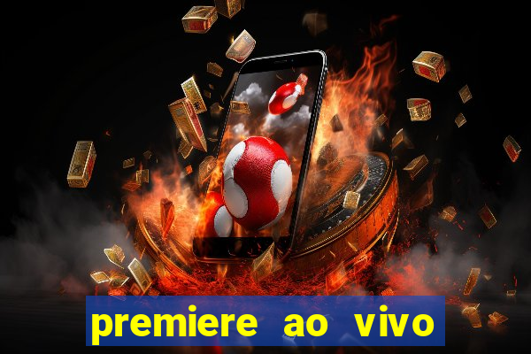 premiere ao vivo corinthians gratis